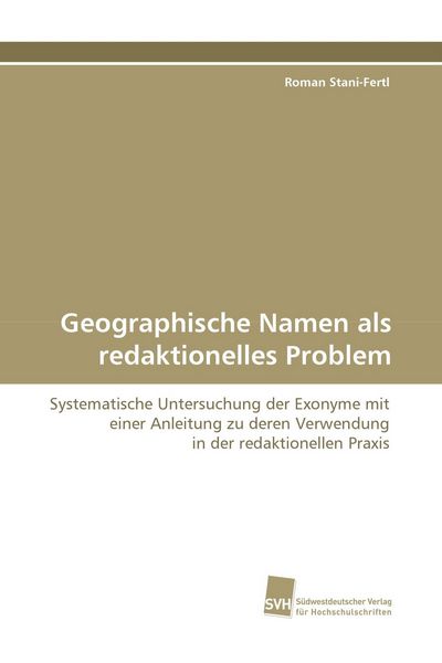 Geographische Namen als redaktionelles Problem, Taschenbuch von Roman Stani-Fertl, Südwestdeutscher Verlag für Hochschulschriften, 9783838102832
