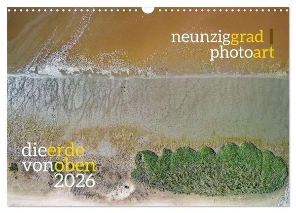 neunziggrad photoart: die erde von oben (Wandkalender 2026 DIN A3 quer), CALVENDO Monatskalender