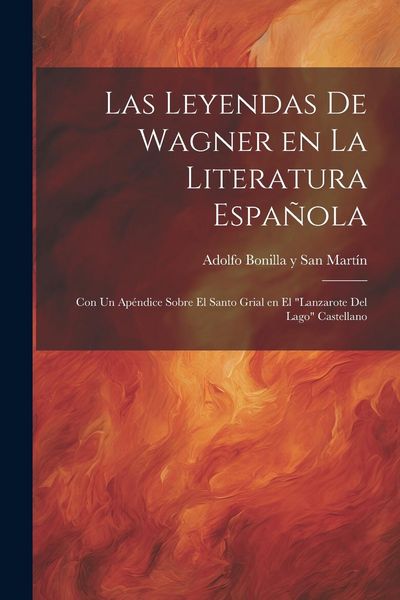 Produktbild: Las Leyendas de Wagner en la literatura espa&ntilde;ola; con un ap&eacute;ndice sobre el Santo Grial en el "Lanzarote del Lago" Castellano
