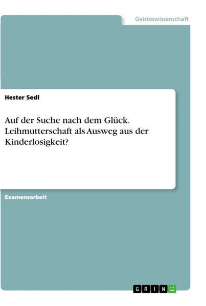 Produktbild: Auf der Suche nach dem Gl&uuml;ck. Leihmutterschaft als Ausweg aus der Kinderlosigkeit?