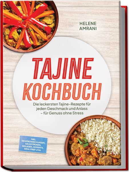 Produktbild: Tajine Kochbuch: Die leckersten Tajine-Rezepte f&uuml;r jeden Geschmack und Anlass 