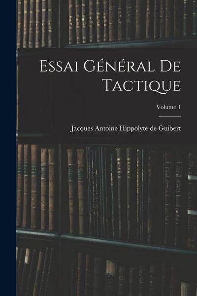 Produktbild: Essai G&eacute;n&eacute;ral De Tactique; Volume 1
