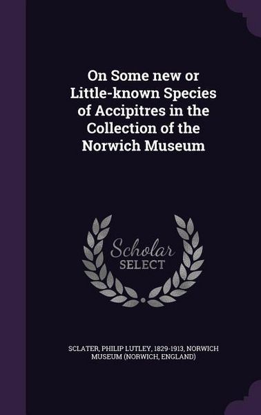 Produktbild: On Some new or Little-known Species of Accipitres in the Collection of the Norwich Museum