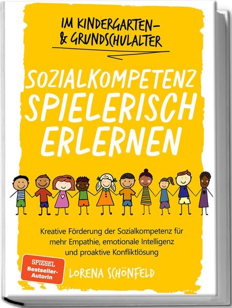 Produktbild: Sozialkompetenz spielerisch erlernen: Kreative F&ouml;rderung der Sozialkompetenz f&uuml;r mehr Empathie, emotionale Intelligenz und proaktive Konfliktl&ouml;sung - im Kindergarten- & Grundschulalter
