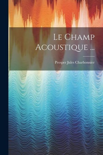 Produktbild: Le Champ Acoustique ...