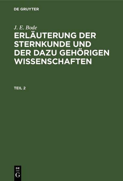Produktbild: J. E. Bode: Erl&auml;uterung der Sternkunde und der dazu geh&ouml;rigen Wissenschaften. Teil 2