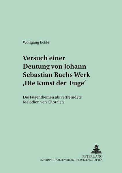 Produktbild: Versuch einer Deutung von Johann Sebastian Bachs Werk &laquo;Die Kunst der Fuge&raquo;