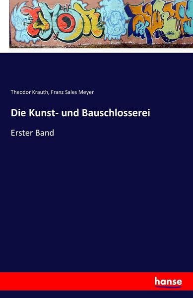 Die Kunst- und Bauschlosserei, Taschenbuch von Theodor Krauth , Franz Sales Meyer, Hansebooks, 9783741190940