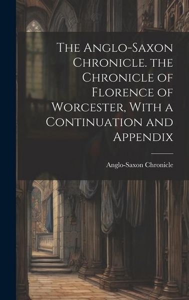 Produktbild: The Anglo-Saxon Chronicle. the Chronicle of Florence of Worcester, With a Continuation and Appendix
