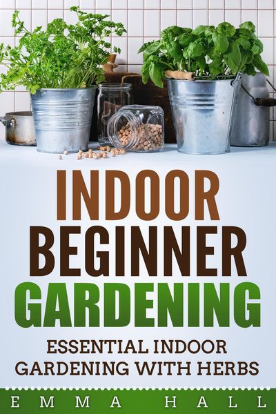 Produktbild: Beginner Indoor Gardening - Essential Indoor Herb Gardening