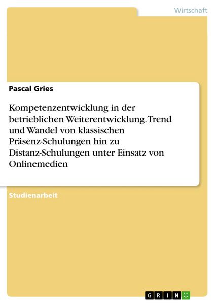 Produktbild: Kompetenzentwicklung in der betrieblichen Weiterentwicklung. Trend und Wandel von klassischen Pr&auml;senz-Schulungen hin zu Distanz-Schulungen unter Einsa