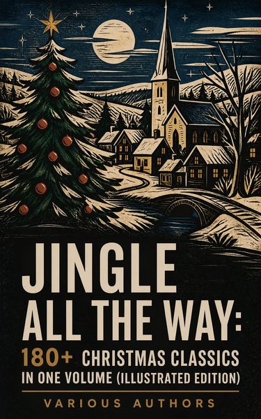 Produktbild: Jingle All The Way: 180+ Christmas Classics in One Volume (Illustrated Edition)