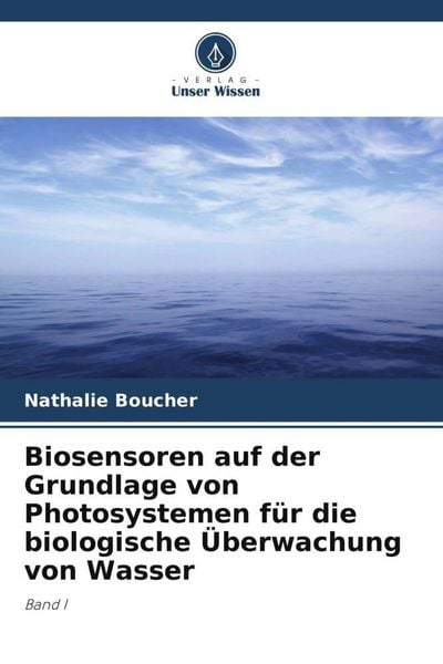 Biosensoren auf der Grundlage von Photosystemen für die biologische Überwachung von Wasser, Taschenbuch von Nathalie Boucher , François Bellemare,