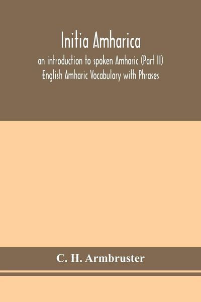 Produktbild: Initia Amharica; An Introduction To Spoken Amharic (Part Ii) English Amharic Vocabulary With Phrases