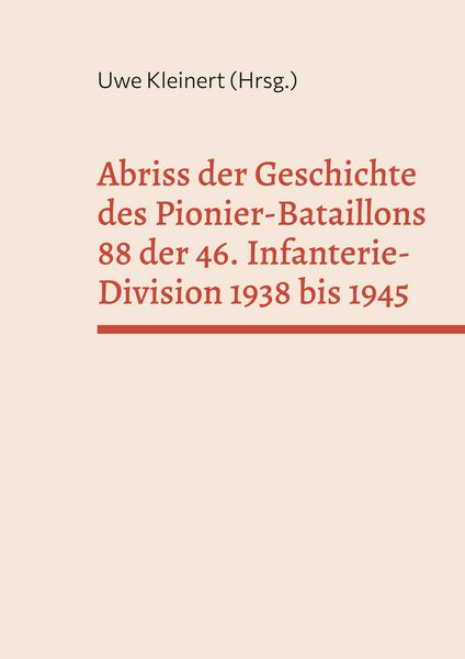 Produktbild: Abriss der Geschichte des Pionier-Bataillons 88 der 46. Infanterie-Division 1938 bis 1945
