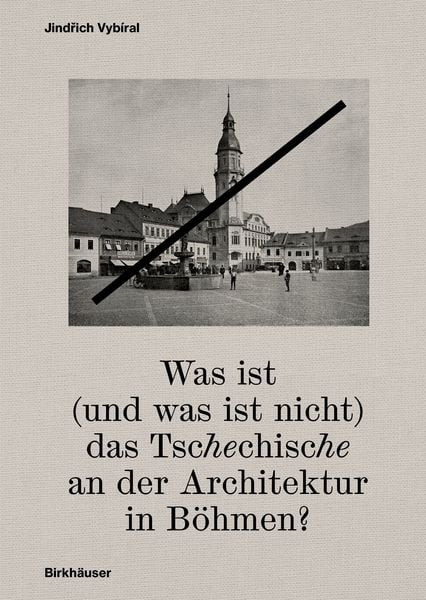 Produktbild: Was ist (und was ist nicht) das Tschechische an der Architektur in B&ouml;hmen?