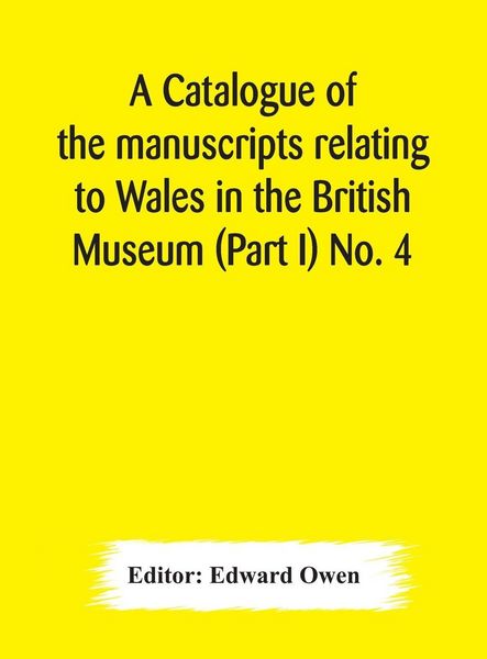 Produktbild: A Catalogue Of The Manuscripts Relating To Wales In The British Museum (Part I) No. 4