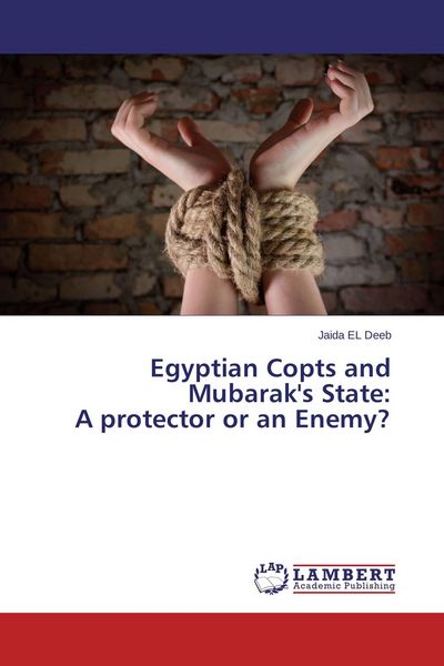 Produktbild: Egyptian Copts and Mubarak's State: A protector or an Enemy?