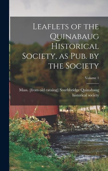 Produktbild: Leaflets of the Quinabaug Historical Society, as pub. by the Society; Volume 1