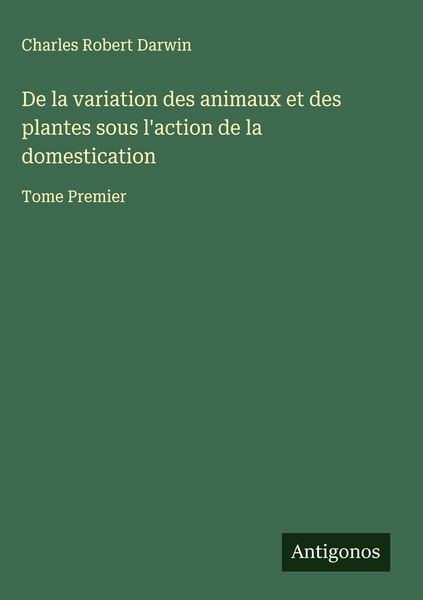 Produktbild: De la variation des animaux et des plantes sous l'action de la domestication
