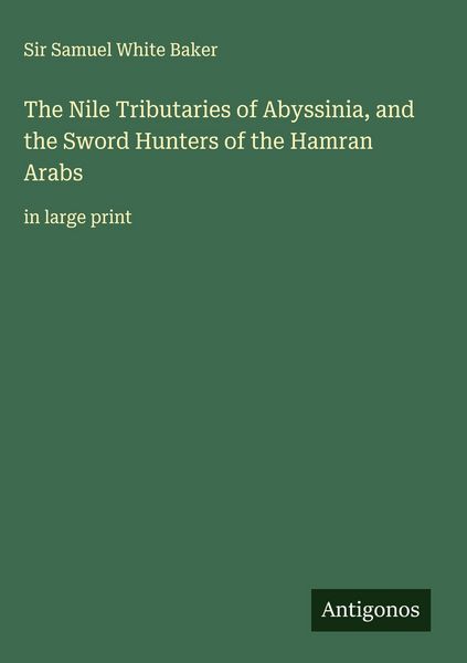 Produktbild: The Nile Tributaries of Abyssinia, and the Sword Hunters of the Hamran Arabs