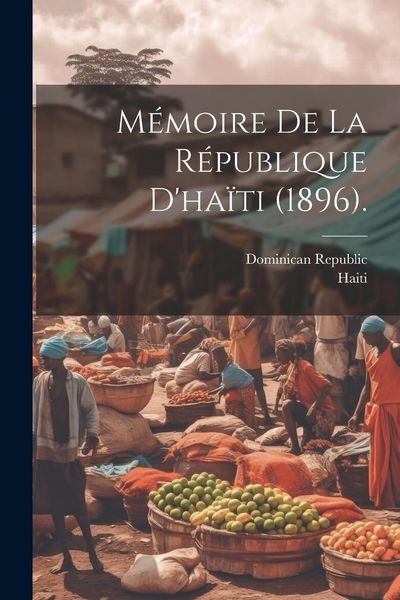 Produktbild: M&eacute;moire De La R&eacute;publique D'ha&iuml;ti (1896).