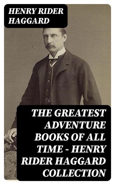 Produktbild: The Greatest Adventure Books of All Time - Henry Rider Haggard Collection