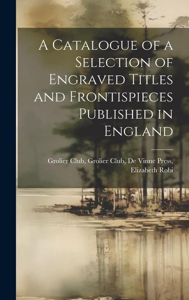 Produktbild: A Catalogue of a Selection of Engraved Titles and Frontispieces Published in England