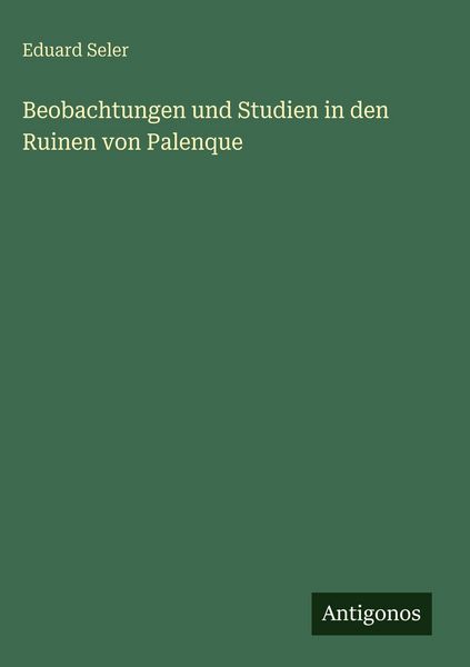 Produktbild: Beobachtungen und Studien in den Ruinen von Palenque