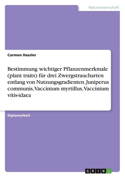 Produktbild: Bestimmung wichtiger Pflanzenmerkmale (plant traits) f&uuml;r drei Zwergstraucharten entlang von Nutzungsgradienten. Juniperus communis, Vaccinium myrtillus, Vaccinium vitis-idaea