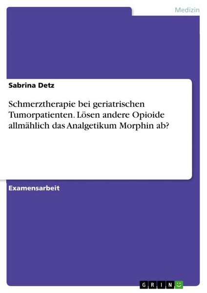 Produktbild: Schmerztherapie bei geriatrischen Tumorpatienten. L&ouml;sen andere Opioide allm&auml;hlich das Analgetikum Morphin ab?