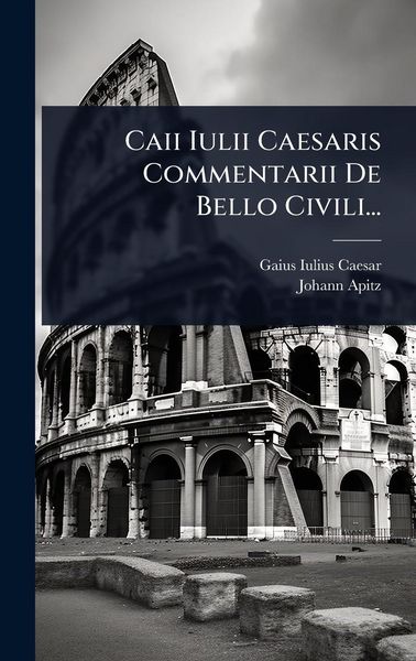 Produktbild: Caii Iulii Caesaris Commentarii De Bello Civili...