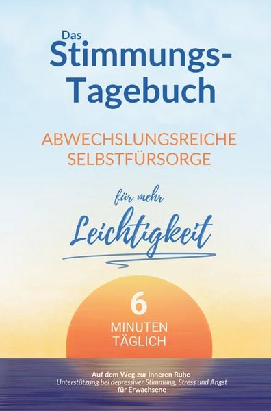 Produktbild: Das Stimmungstagebuch f&uuml;r Erwachsene: 6 Minuten abwechslungsreiche Selbstf&uuml;rsorge f&uuml;r mehr Leichtigkeit