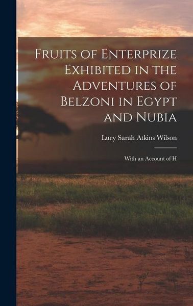 Produktbild: Fruits of Enterprize Exhibited in the Adventures of Belzoni in Egypt and Nubia: With an Account of H