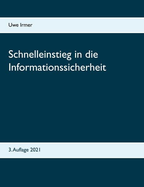 Schnelleinstieg in die Informationssicherheit, Taschenbuch von Uwe Irmer, BoD – Books on Demand, 9783748190714