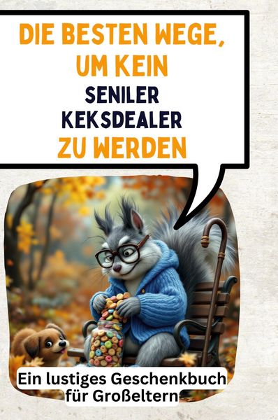 Produktbild: Die besten Wege, um kein seniler Keksdealer zu werden