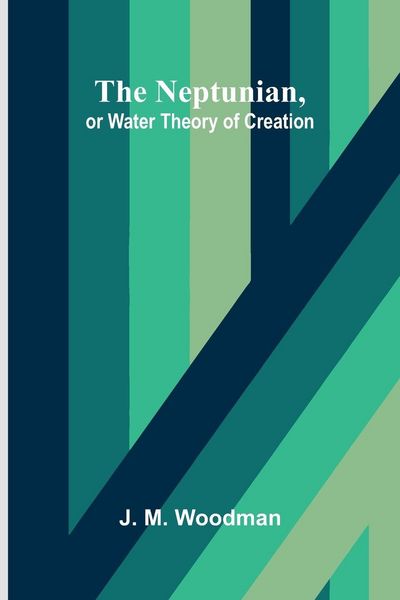 Produktbild: The Neptunian, or Water Theory of Creation