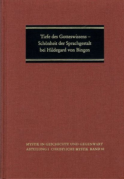 Tiefe des Gotteswissens - Schönheit der Sprachgestalt bei Hildegard von Bingen