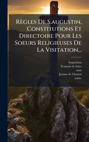 Produktbild: R&egrave;gles De S.augustin, Constitutions Et Directoire Pour Les Soeurs Religieuses De La Visitation...