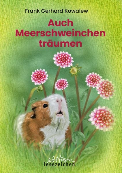 Auch Meerschweinchen träumen, Gebundene Ausgabe von Frank Gerhard Kowalew, Edition lesezeichen von STEFFEN MEDIA GmbH, 9783948995324