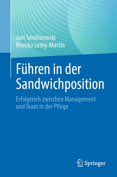 Führen in der Sandwichposition, Taschenbuch von Joel Smolibowski,Monika Ledig-Martin, Springer Berlin, 978-3-662-71681-6