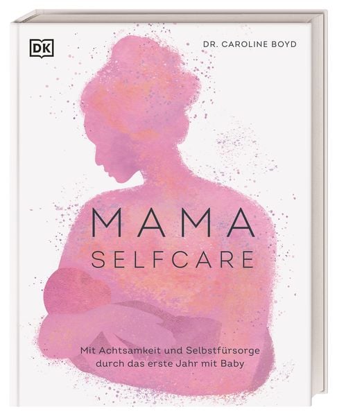 Mama Selfcare, Gebundene Ausgabe von Caroline Boyd, DK Verlag Dorling Kindersley, 9783831045518