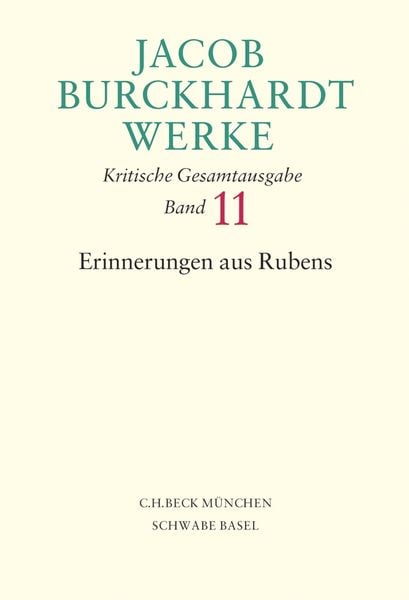 Jacob Burckhardt Werke Bd. 11: Erinnerungen aus Rubens, Gebundene Ausgabe von Jacob Burckhardt, C.H. Beck, 9783406550362