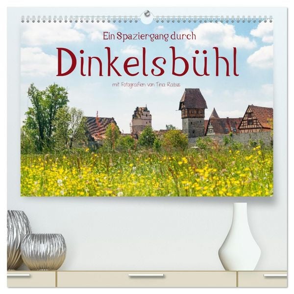 Ein Spaziergang durch Dinkelsbühl (hochwertiger Premium Wandkalender 2026 DIN A2 quer), Kunstdruck in Hochglanz