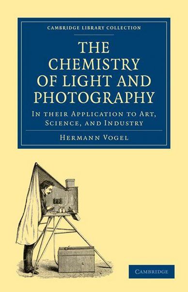 Produktbild: The Chemistry of Light and Photography in their Application to Art, Science, and Industry