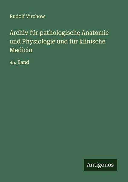 Produktbild: Archiv f&uuml;r pathologische Anatomie und Physiologie und f&uuml;r klinische Medicin