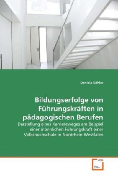 Köhler, D: Bildungserfolge von Führungskräften in pädagogisc, Taschenbuch von Daniela Köhler, VDM, 9783639289817
