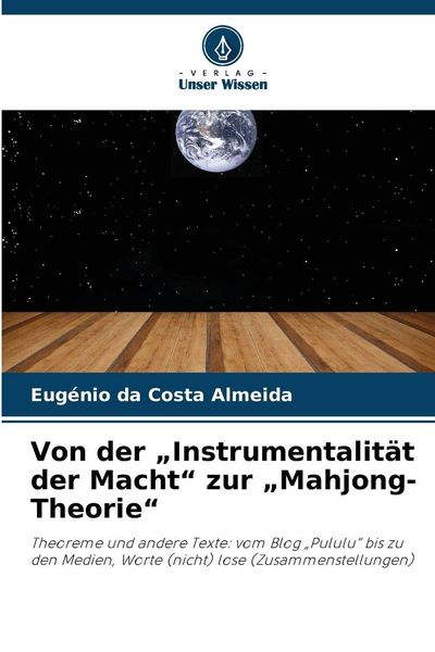 Von der 'Instrumentalität der Macht' zur 'Mahjong-Theorie'; Taschenbuch von Eugénio da Costa Almeida, Verlag Unser Wissen, 9786209229596