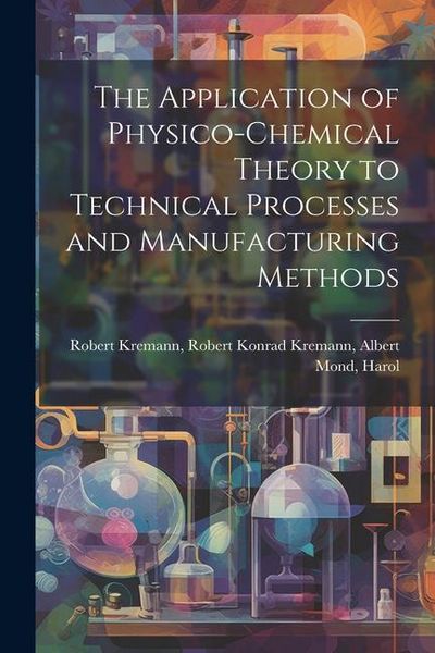 Produktbild: The Application of Physico-chemical Theory to Technical Processes and Manufacturing Methods