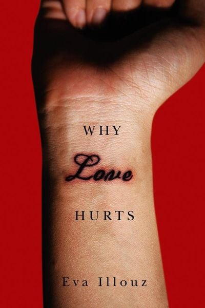 Why Love Hurts, Gebundene Ausgabe von Eva Illouz, John Wiley & Sons, 9780745661520